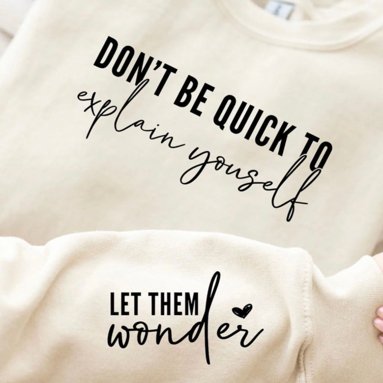 Don’t Be Quick to Explain Yourself inspirational graphic sweatshirt with sleeve detail