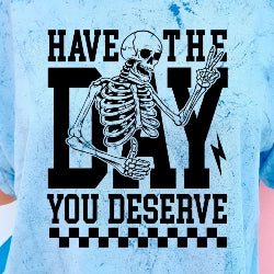 Have The Day You Deserve - Graphic T-Shirt