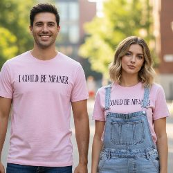 I Could Be Meaner graphic T-shirt on neutral background