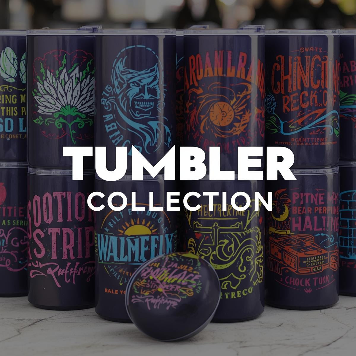 Tumbler Collection with graphic designs 
