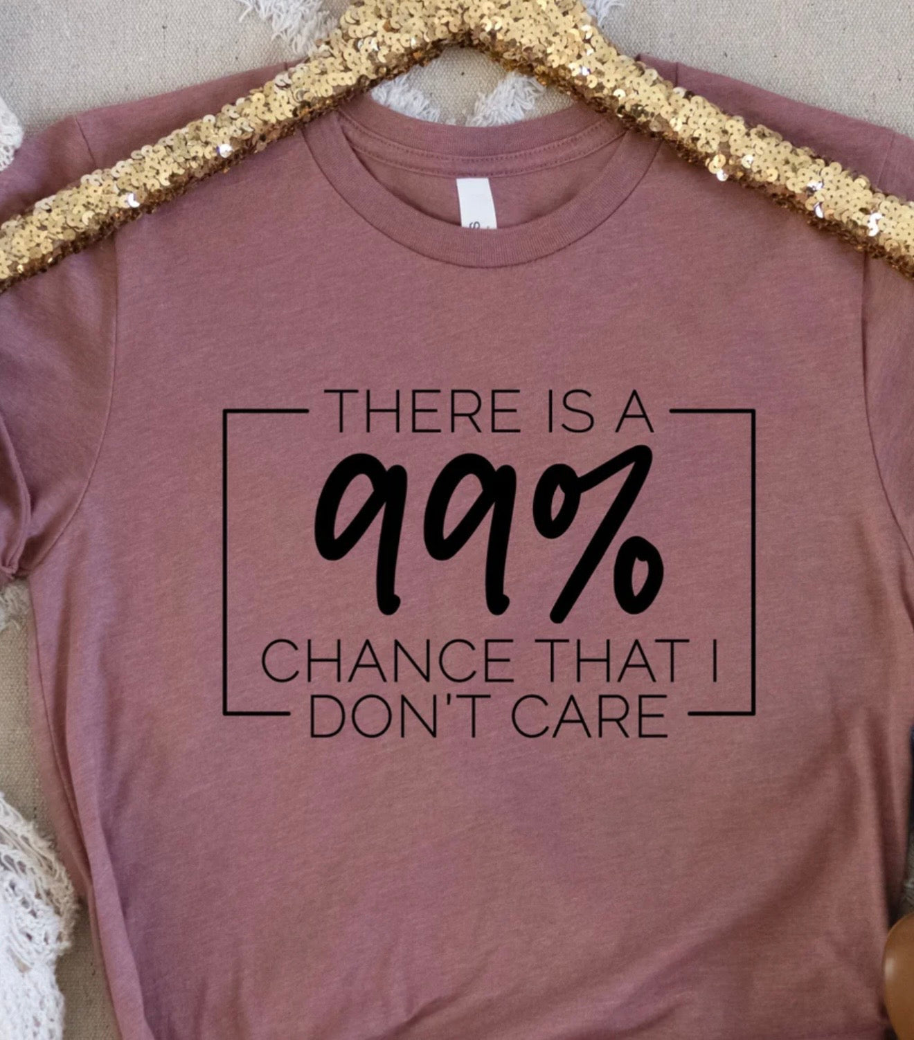 There is a 99% Chance I Don’t Care - Graphic T-Shirt