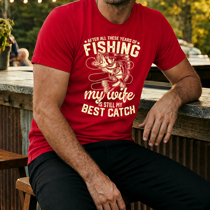 Fishing themed red t-shirt with quote "After all of these years of fishing my wife is still my best catch" printed on a comfortable casual tee
