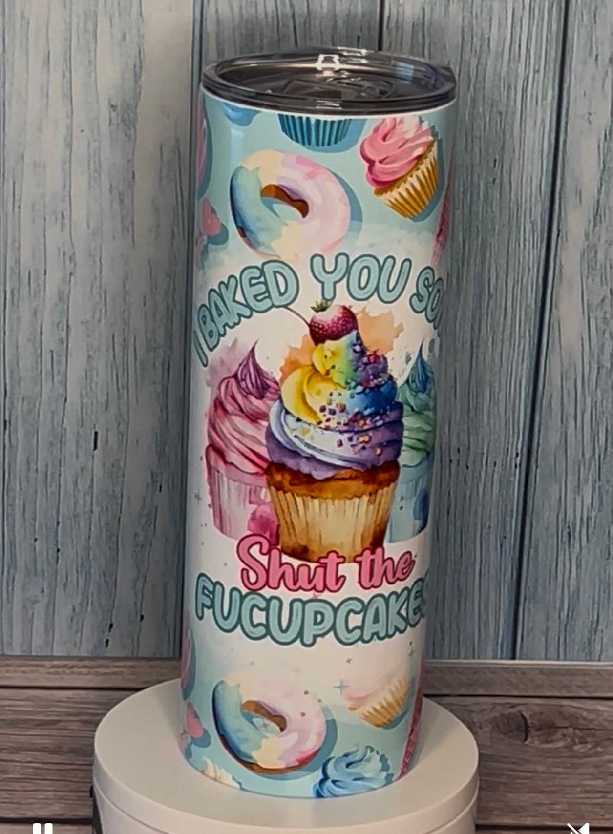 I Baked You Some Shut The Fucupcakes / 20 oz Tumbler