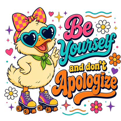 A colorful retro-style graphic featuring a cartoon duck wearing a pink bow, heart-shaped sunglasses, and roller skates beside the motivational text 'Be Yourself and don't Apologize' on a black background.