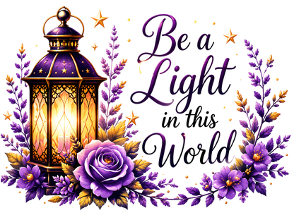 A decorative graphic with the phrase “Be a Light in this World” in purple script, accompanied by a glowing lantern, purple roses, lavender sprigs, and small gold stars on a black background.