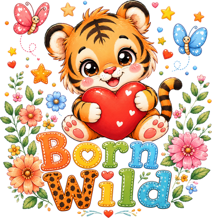 A colorful cartoon graphic of a cute orange tiger cub holding a red heart, surrounded by flowers, butterflies, stars, and the text 'Born Wild' in playful multicolor lettering on a white background.