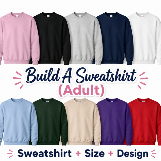A promotional collage showing multiple crewneck sweatshirts in different colors, including pink, black, gray, navy, white, light blue, dark green, beige, purple, and red. Large text in the center reads 'Build A Sweatshirt (Adult)' and the bottom text reads 'Sweatshirt + Size + Design'.