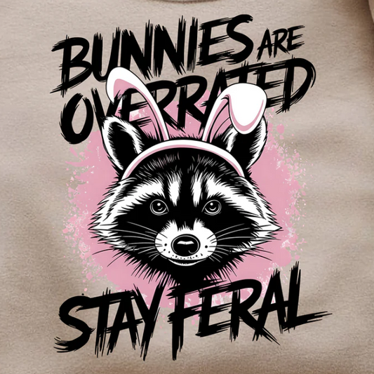 Stay Feral:  Bunnies are Overrated - Graphic T-Shirt