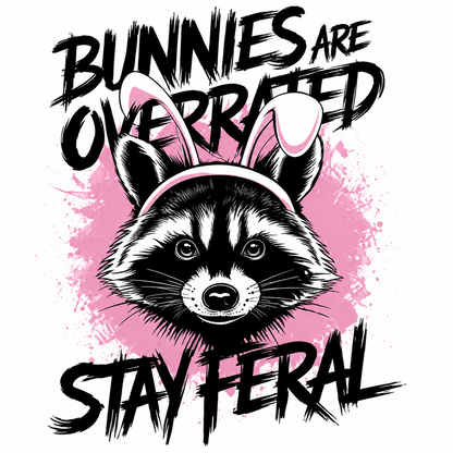 Raccoon wearing bunny ears with text 'Bunnies are overrated, stay feral' 