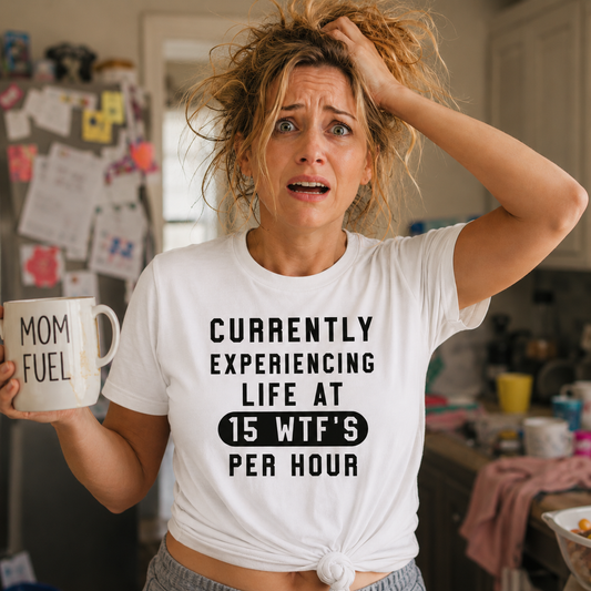 Currently Experiencing Life at 15 WTFs Per Hour funny sarcastic on white graphic t-shirt