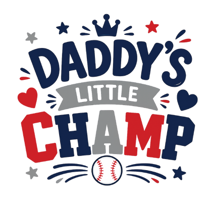 A festive graphic design reading 'DADDY'S LITTLE CHAMP' in large navy, red, and gray lettering, with a baseball at the bottom and decorative stars, hearts, and rays on a white background.