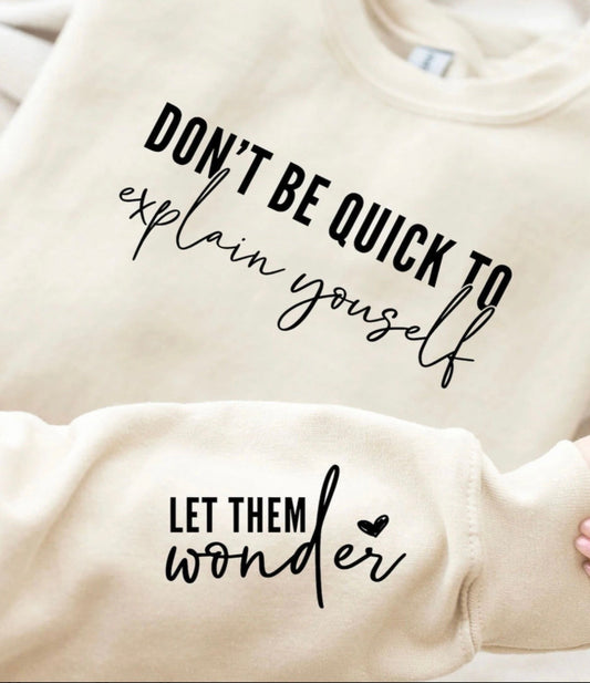 Don’t Be Quick to Explain Yourself inspirational graphic sweatshirt with sleeve detail