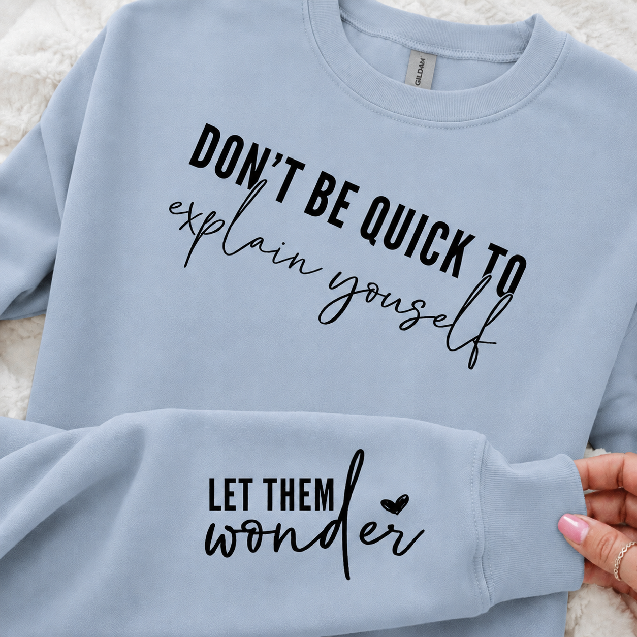 Don't Be Quick to Explain Yourself (sleeve included) - Graphic Sweatshirt
