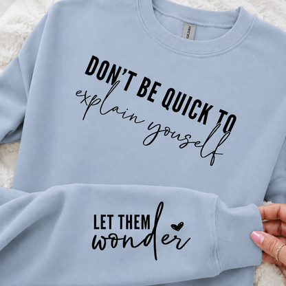 Don't Be Quick to Explain Yourself (sleeve included) - Graphic Sweatshirt