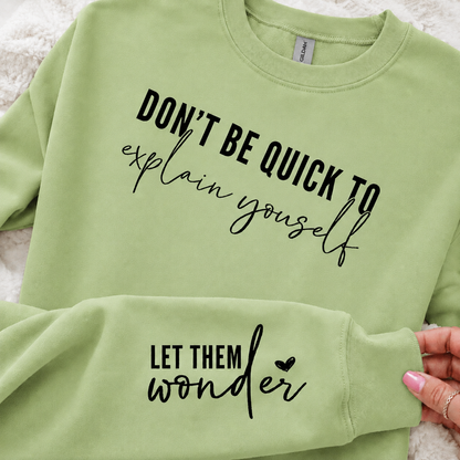 Don't Be Quick to Explain Yourself (sleeve included) - Graphic Sweatshirt