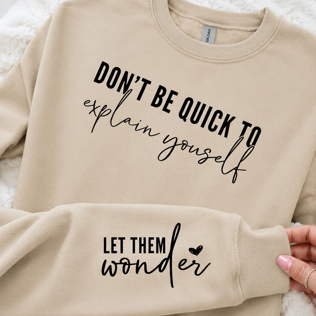 Don't Be Quick to Explain Yourself (sleeve included) - Graphic Sweatshirt