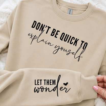 Don't Be Quick to Explain Yourself (sleeve included) - Graphic Sweatshirt