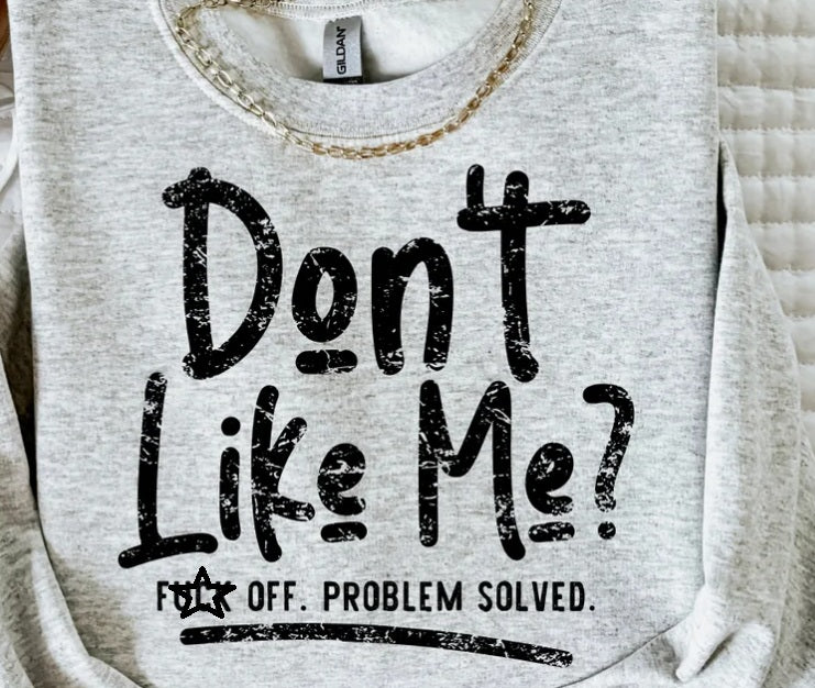 Don't Like Me? F*** OFF.  PROBLEM SOLVED. Graphic T-Shirt