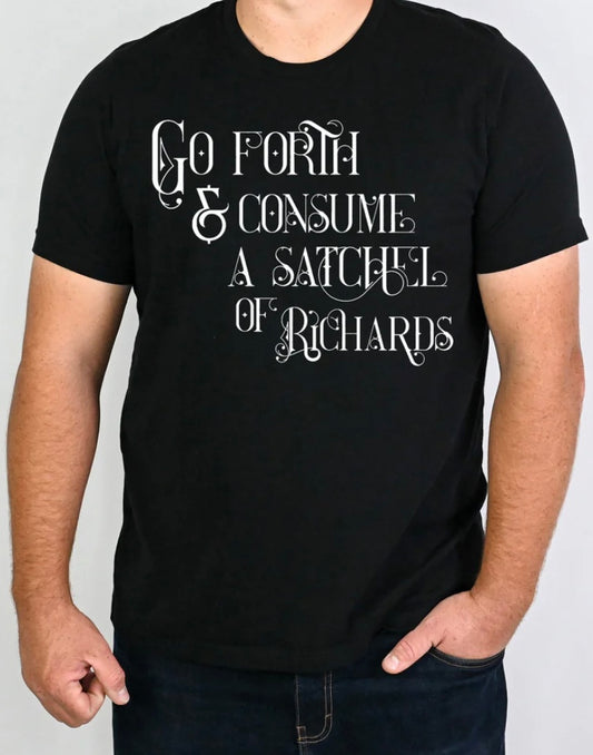 Go Forth & Consume A Satchel of Richards - Graphic T-Shirt 
