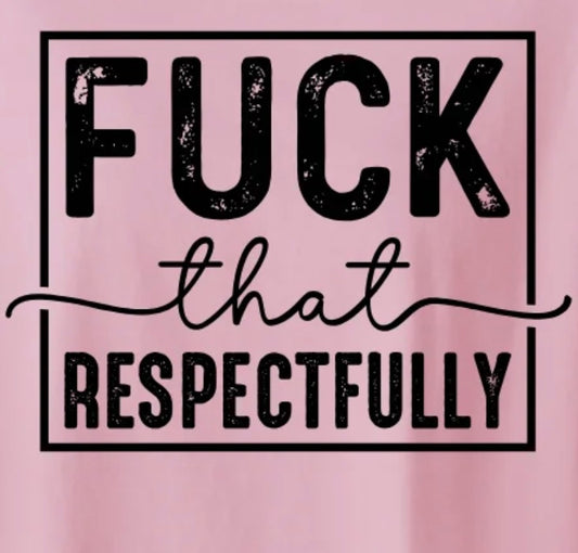 F*** That Respectfully