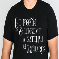 Go Forth & Consume A Satchel of Richards - Graphic T-Shirt 