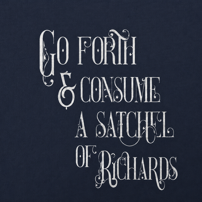 Text 'Go forth & consume a satchel of Richards' on a dark background