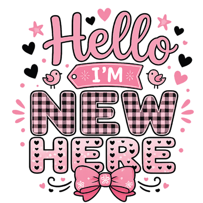 A pink and black graphic design with the text 'Hello I'M NEW HERE' in playful lettering, decorated with hearts, stars, birds, and a bow on a white background.