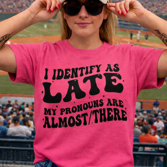 I Identify As Late funny graphic t-shirt front view sarcastic humor unisex tee