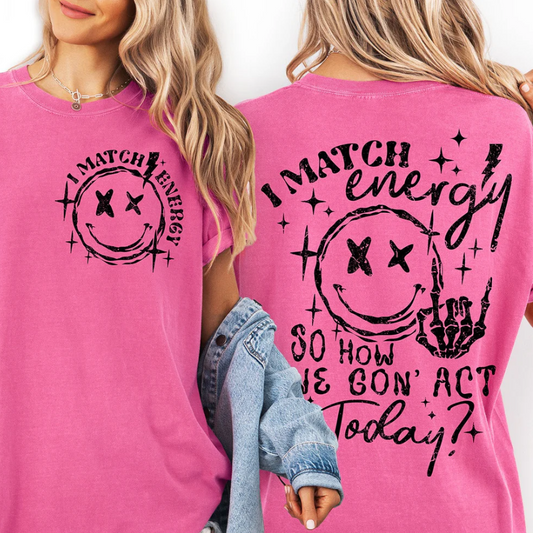 sarcastic match energy shirt front and back design graphic tee