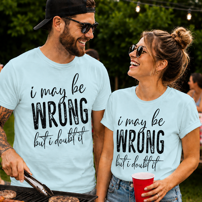People wearing chambray colored t-shirts with I May Be WRONG but I doubt it graphic  design text