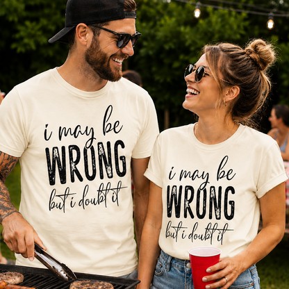 People wearing ivory t-shirts with I May Be WRONG but I doubt it graphic  design text