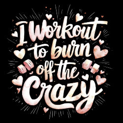 Funny workout shirt that says I Workout to Burn Off the Crazy