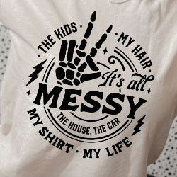 It's All Messy - Graphic T-Shirt