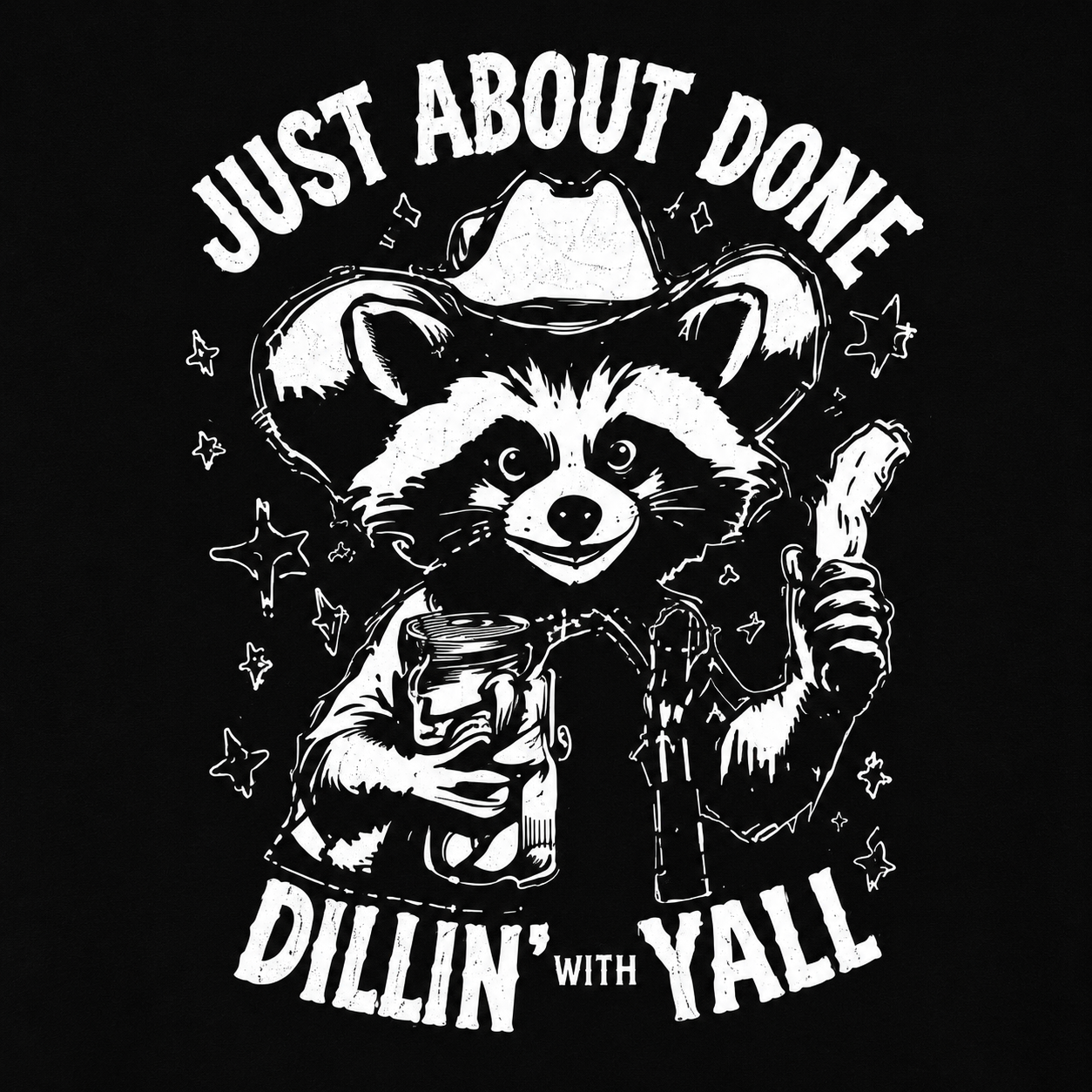 Raccoon wearing a cowboy hat with text 'Just About Done Dillin' with Yall' on a black background