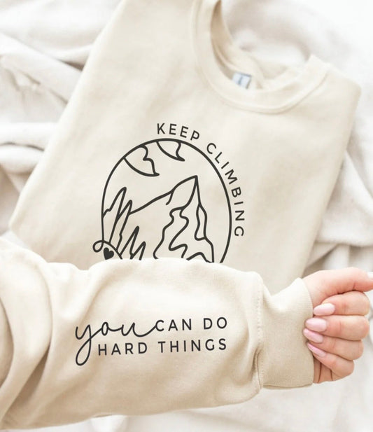 Keep Climbing You Can Do Hard Things motivational graphic sweatshirt with sleeve detail