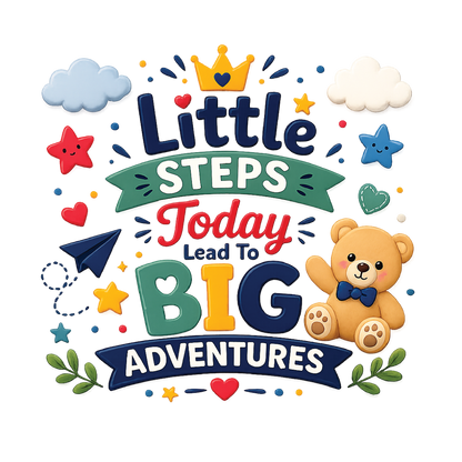 A colorful children's motivational graphic with the phrase 'Little Steps Today Lead To BIG Adventures' surrounded by playful illustrations including a crown, clouds, stars, hearts, a paper airplane, leaves, and a teddy bear on a white background.