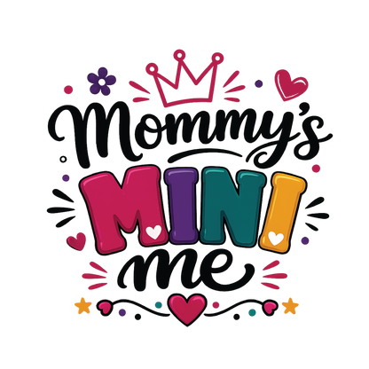 A colorful graphic design featuring the text 'Mommy's Mini me' in playful hand-drawn and block lettering, decorated with a pink crown, hearts, stars, and dots on a plain white background.