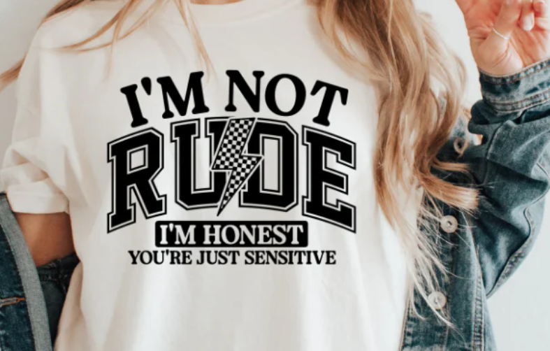 I’m Not Rude, I’m Honest You’re Just Sensitive graphic t-shirt.  Funny blunt statement t-shirt.