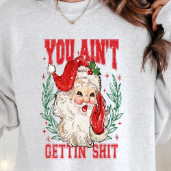 You Ain't Gettin Shit / Graphic Sweatshirt