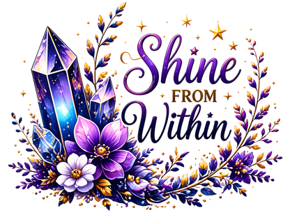 A decorative graphic with the phrase “Shine FROM Within” in purple script and serif text, surrounded by purple crystals, flowers, leaves, and gold stars on a black background.