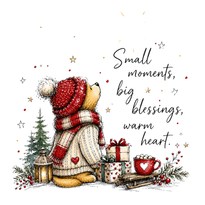 A festive illustrated teddy bear wearing a red knit hat and matching scarf sits beside wrapped gifts, a lantern, a mug with a heart, and a small sled on a white background. Handwritten text reads, 'Small moments, big blessings, warm heart.
