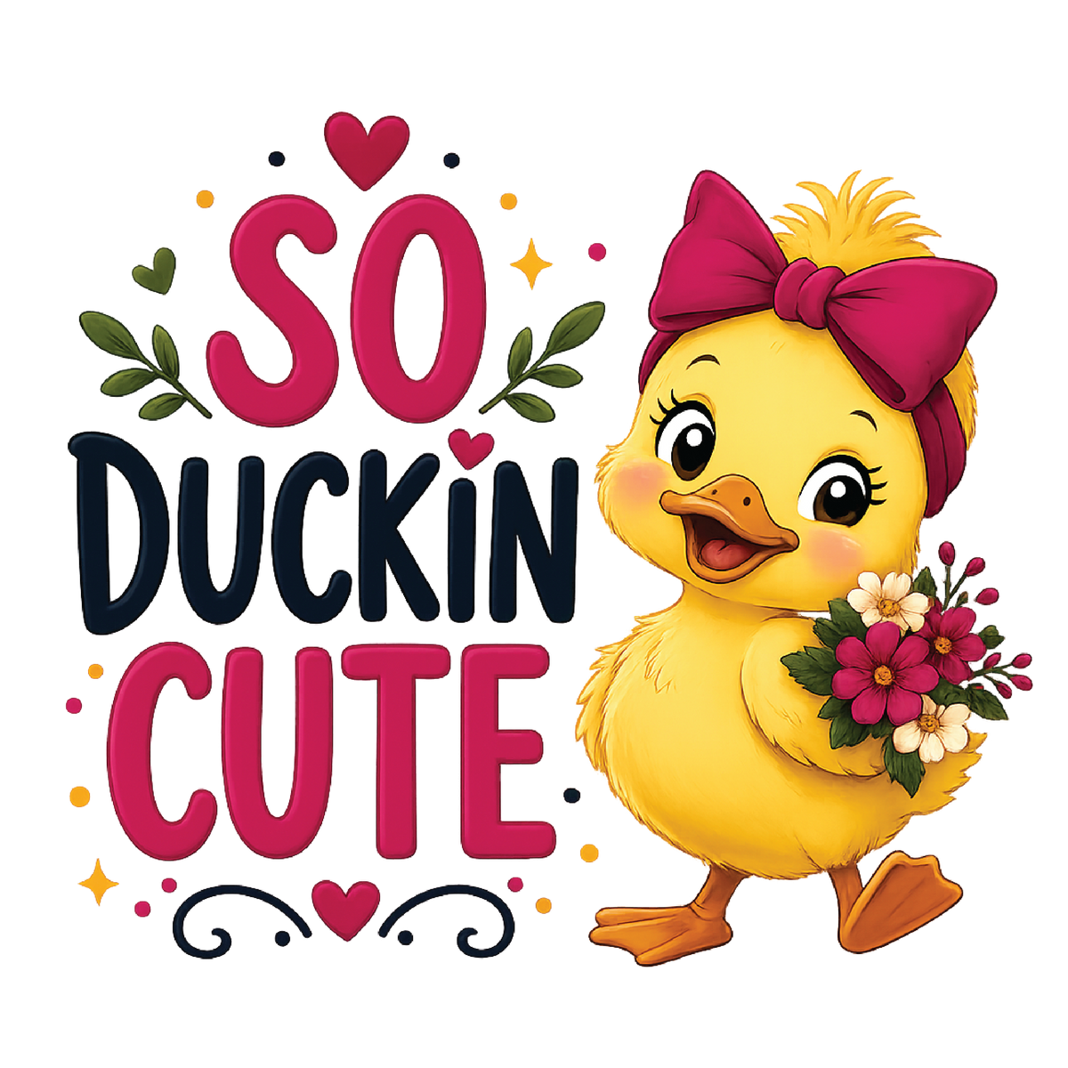 A cartoon duckling wearing a large pink bow and holding a bouquet of flowers, next to the phrase “SO DUCKIN CUTE” in pink and dark blue lettering on a white background.