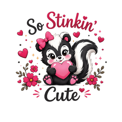 A cute cartoon skunk holding a pink heart, surrounded by pink hearts, flowers, and the words 'So Stinkin' Cute' on a white background.