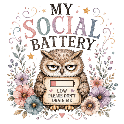 A cute owl holding a sign that reads 'LOW PLEASE DON'T DRAIN ME' with a battery icon showing low energy. The text 'MY SOCIAL BATTERY' appears above in large decorative letters, surrounded by pastel flowers and swirls on a white background.