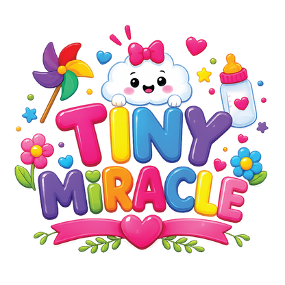 A colorful cartoon-style graphic reading “TINY MIRACLE” in large rounded letters, surrounded by playful baby-themed illustrations including a smiling cloud with a pink bow, a baby bottle, flowers, hearts, stars, and a pinwheel on a white background.