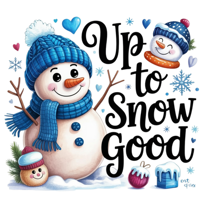 A festive illustrated snowman wearing a blue knit hat and scarf beside the words “Up to Snow Good” in large black script, with small snowflakes, hearts, and decorative holiday elements on a white background.