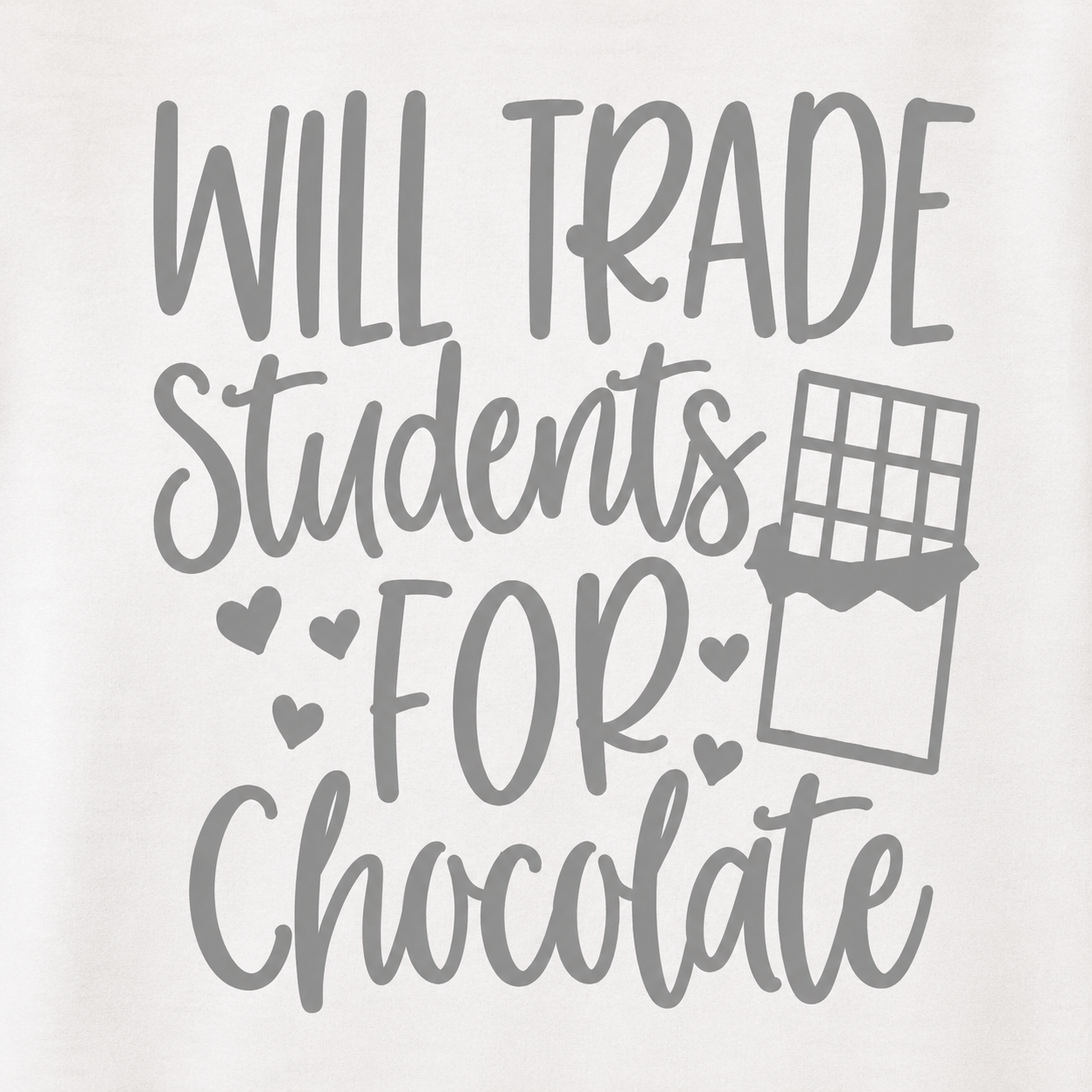 Gray text 'WILL TRADE STUDENTS FOR CHOCOLATE' with a chocolate bar icon on a light gray background.