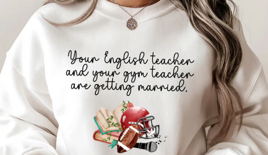 Your English Teacher & Your Gym Teacher are Getting Married - Graphic Sweatshirt