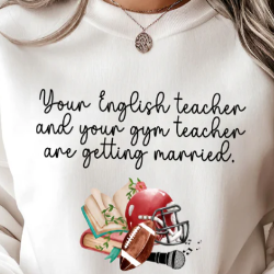 Graphic sweatshirt reading “Your English Teacher & Your Gym Teacher Are Getting Married,” perfect for T-Swift fans and pop culture enthusiasts.